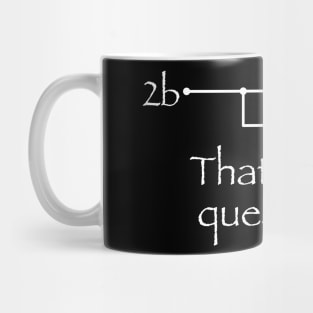 2b or not 2b Mug